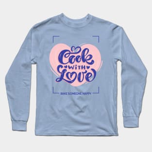 cook with love - bake someone happy Long Sleeve T-Shirt